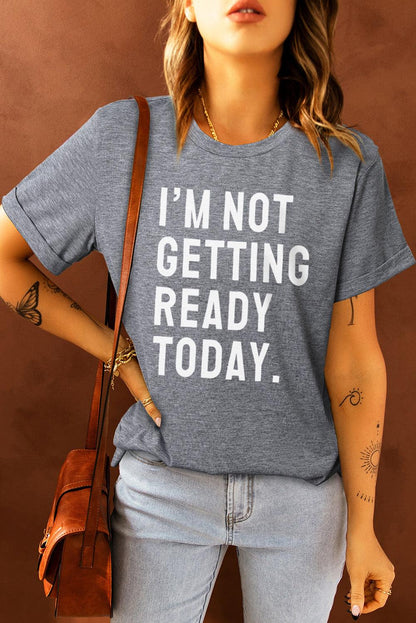 I'M NOT GETTING READY TODAY Graphic Tee - Olive Ave